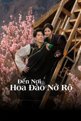 Đi Đến Nơi Hoa Đào Nở Rộ (Phần 2)