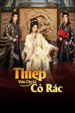 Thiếp Vốn Chỉ Là Cỏ Rác